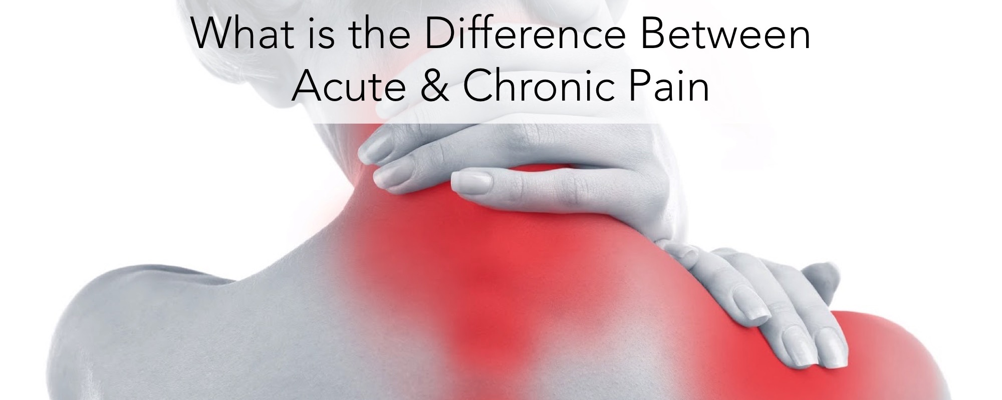 What is the Difference Between Acute and Chronic Pain?